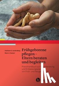Vandenberg, Kathleen A., Hanson, Marci J. - Frühgeborene pflegen - Eltern beraten und begleiten
