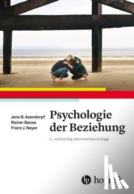 Asendorpf, Jens, Banse, Reiner, Neyer, Franz J. - Psychologie der Beziehung