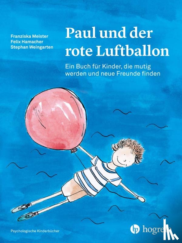 Meister, Franziska, Hamacher, Felix, Weingarten, Stephan - Paul und der rote Luftballon