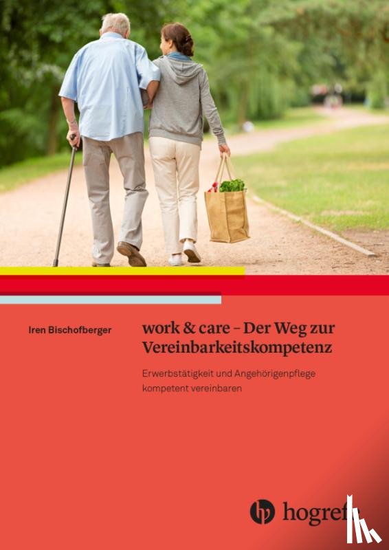 Bischofberger, Iren - work & care - Der Weg zur Vereinbarkeitskompetenz