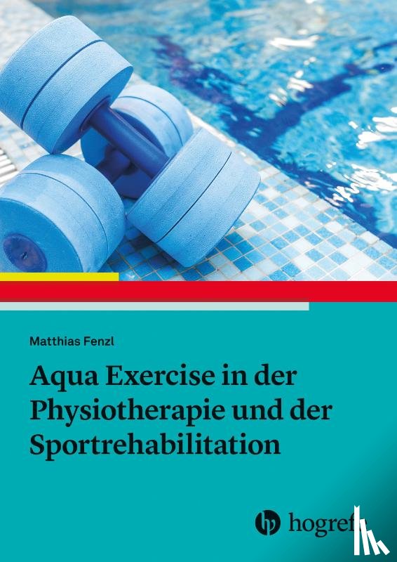 Fenzl, Matthias - Aqua Exercise in der Physiotherapie und der Sportrehabilitation