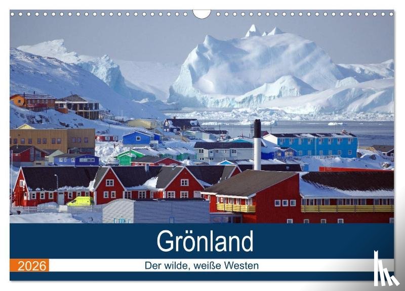 Pantke, Reinhard - Grönland - Der wilde, weiße Westen (Wandkalender 2026 DIN A3 quer), CALVENDO Monatskalender