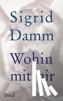 Damm, Sigrid - Wohin mit mir