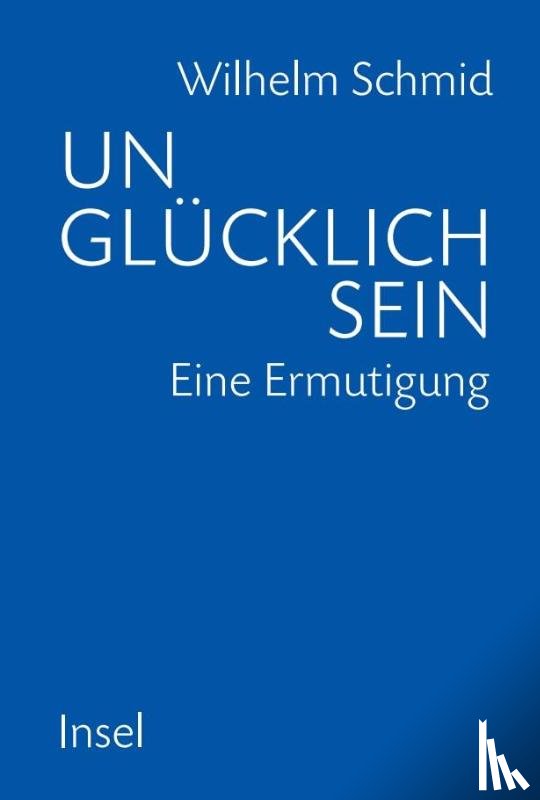 Schmid, Wilhelm - Unglücklich sein