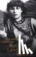 Blubacher, Thomas - Die vielen Leben der Ruth Landshoff-Yorck