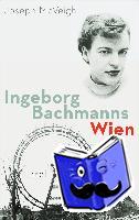 McVeigh, Joseph - Ingeborg Bachmanns Wien 1946-1953