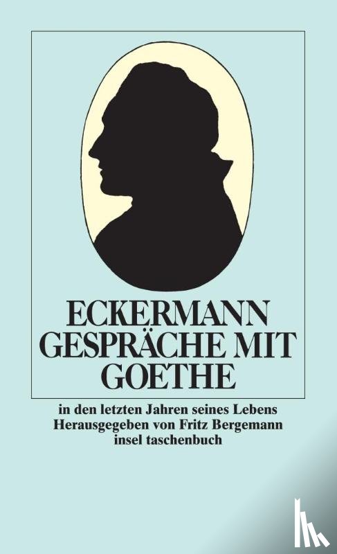 Eckermann, Johann Peter - Gespräche mit Goethe in den letzten Jahren seines Lebens