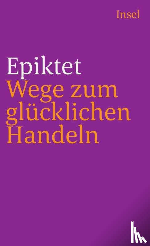 Epiktet - Wege zum glücklichen Handeln