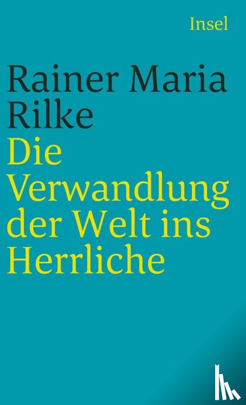 Rilke, Rainer Maria - Die Verwandlung der Welt ins Herrliche. Über das Glück