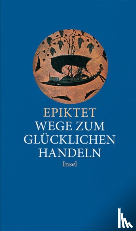 Epiktet - Wege zum glücklichen Handeln