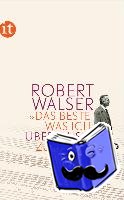 Walser, Robert - »Das Beste, was ich über Musik zu sagen weiß«