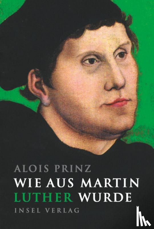 Prinz, Alois - Wie aus Martin Luther wurde