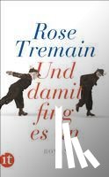 Tremain, Rose - Und damit fing es an