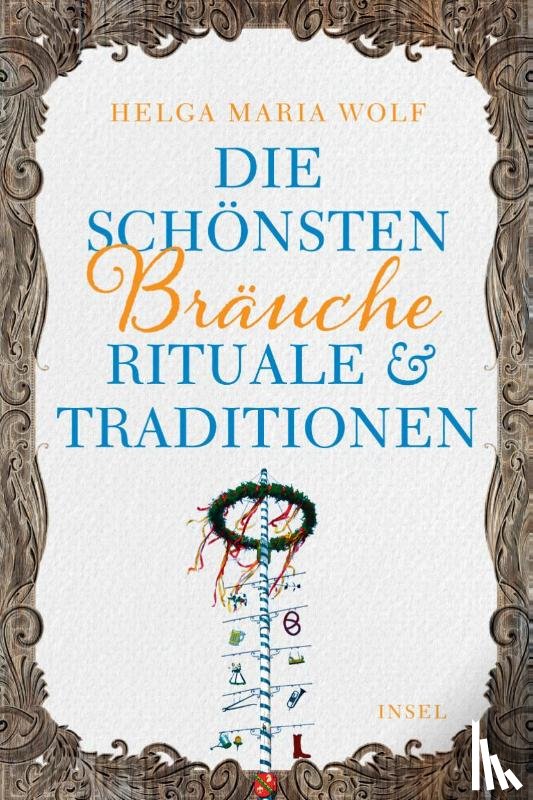 Wolf, Helga Maria - Die schönsten Bräuche, Rituale und Traditionen