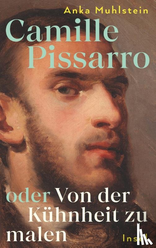 Muhlstein, Anka - Camille Pissarro oder Von der Kühnheit zu malen