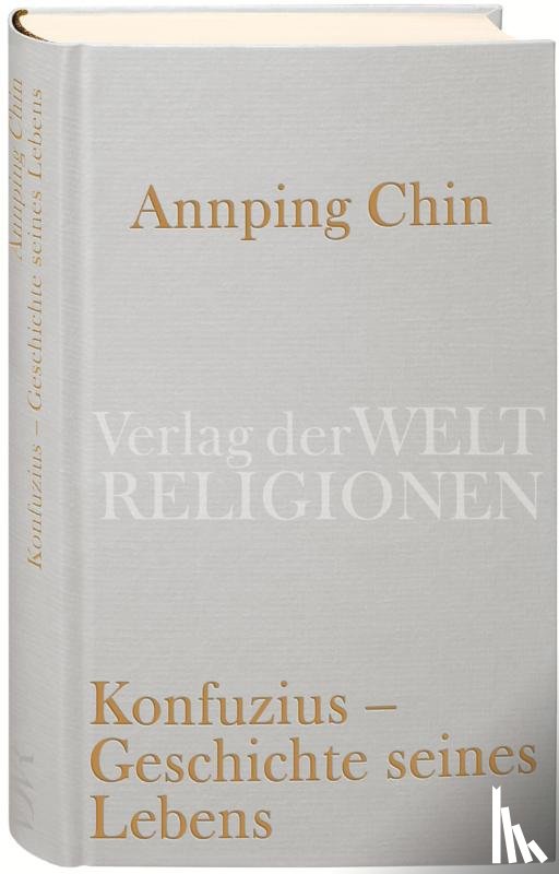 Chin, Annping - Konfuzius - Geschichte seines Lebens