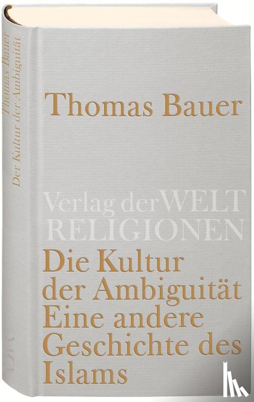 Bauer, Thomas - Die Kultur der Ambiguität