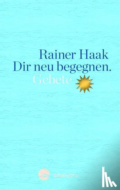 Haak, Rainer - Dir neu begegnen