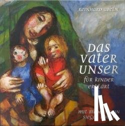 Abeln, Reinhard - Das Vaterunser für Kinder erklärt