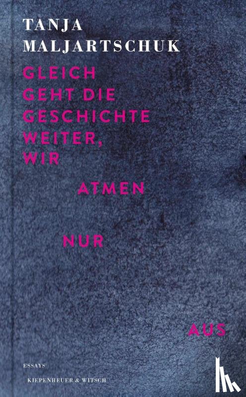 Maljartschuk, Tanja - Gleich geht die Geschichte weiter, wir atmen nur aus