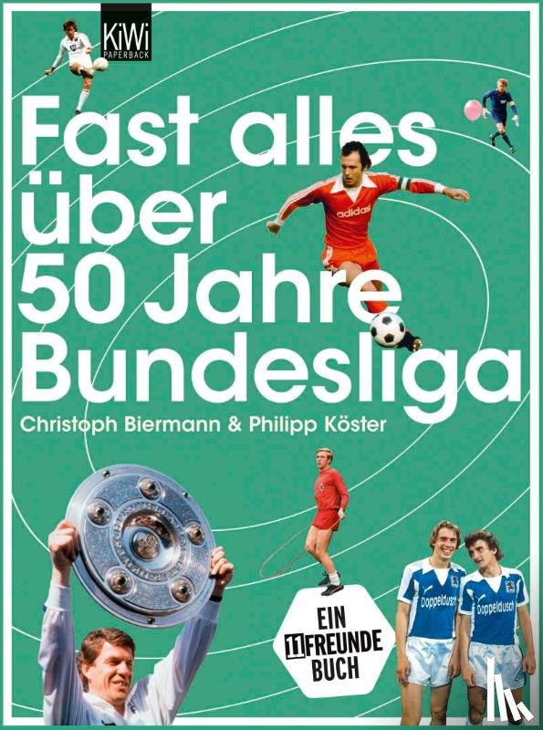 Biermann, Christoph, Köster, Philipp - Fast alles über 50 Jahre Bundesliga