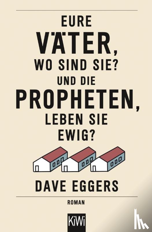 Eggers, Dave - Eure Väter, wo sind sie? Und die Propheten, leben sie ewig?