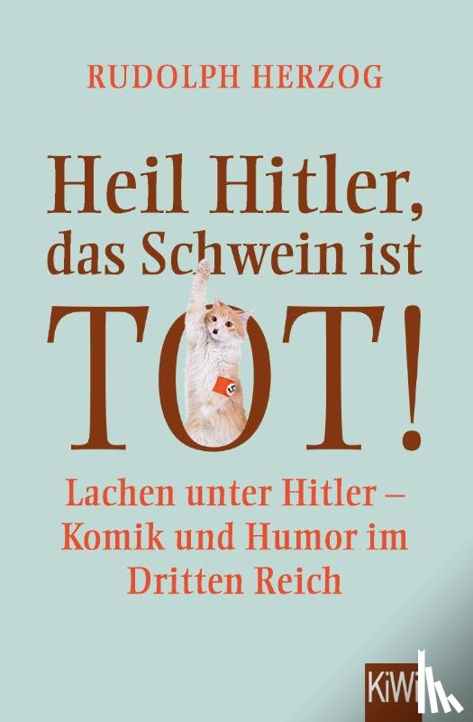Herzog, Rudolph - Heil Hitler, das Schwein ist tot!