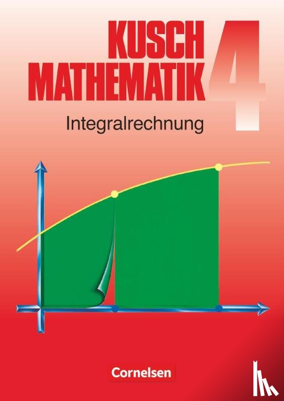 Jung, Heinz, Kusch, Lothar, Rosenthal, Hans-Joachim, Rüdiger, Karlheinz - Kusch. Mathematik 4. Integralrechnung