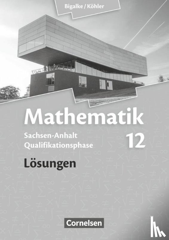 Bigalke, Anton, Eid, Wolfram, Kuschnerow, Horst, Köhler, Norbert - Mathematik Sekundarstufe II 12. Schuljahr - Lösungen - Sachsen-Anhalt