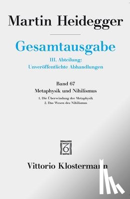 Heidegger, Martin - Gesamtausgabe. 4 Abteilungen / 3. Abt: Unveröffentlichte Abhandlungen / Metaphysik und Nihilismus. 1. Die Überwindung der Metaphysik (1938/39) 2. Das Wesen des Nihilismus (1946-48)