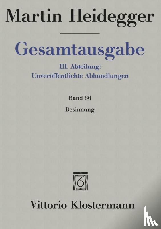 Heidegger, Martin - Gesamtausgabe Abt. 3 Unveröffentliche Abhandlungen Bd. 66. Besinnung (1938/1939)