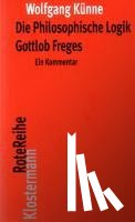 Künne, Wolfgang - Die Philosophische Logik Gottlob Freges