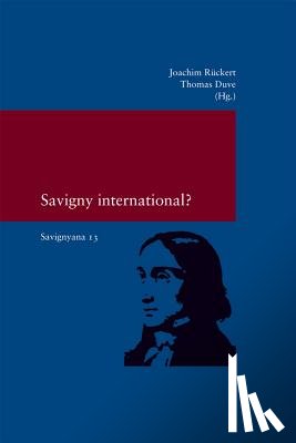 Duve, Thomas, Rückert, Joachim - Savignyana / Savigny International?