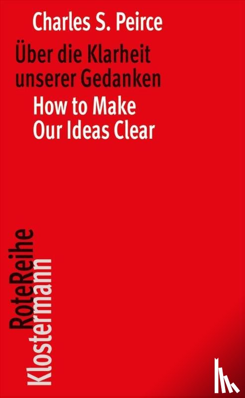 Peirce, Charles S., Oehler, Klaus - Über die Klarheit unserer Gedanken / How to Make Our Ideas Clear