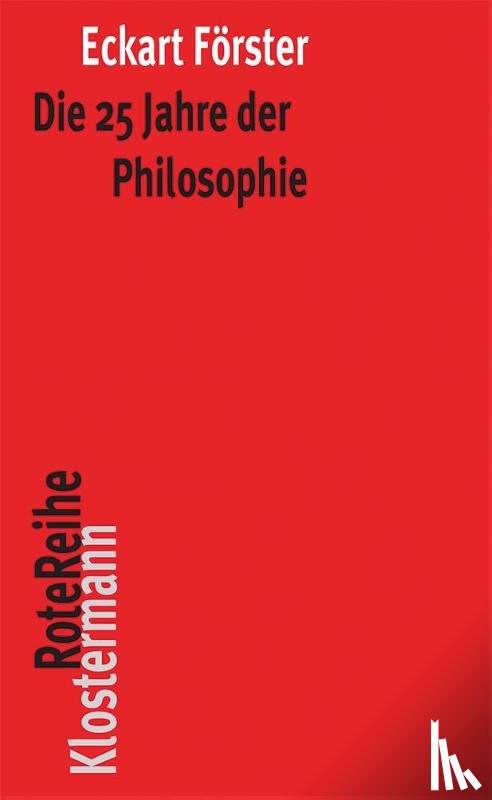 Förster, Eckart - Die 25 Jahre der Philosophie