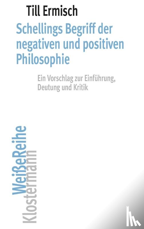 Ermisch, Till - Schellings Begriff der negativen und positiven Philosophie