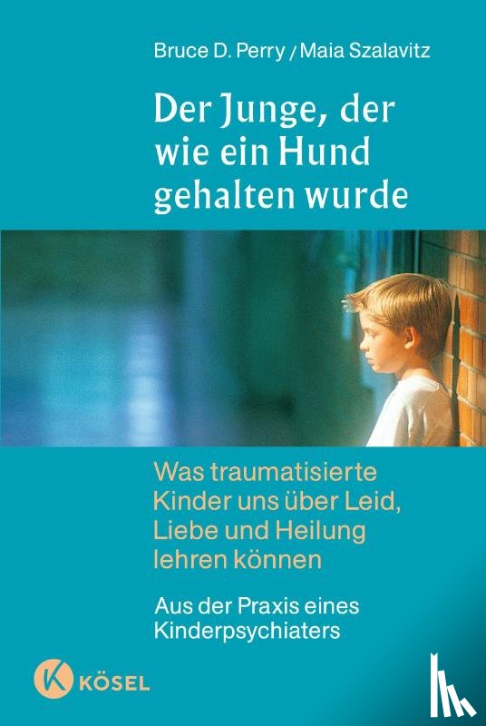 Perry, Bruce D., Szalavitz, Maia - Der Junge, der wie ein Hund gehalten wurde