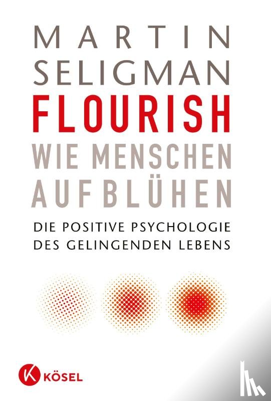 Seligman, Martin - Flourish - Wie Menschen aufblühen