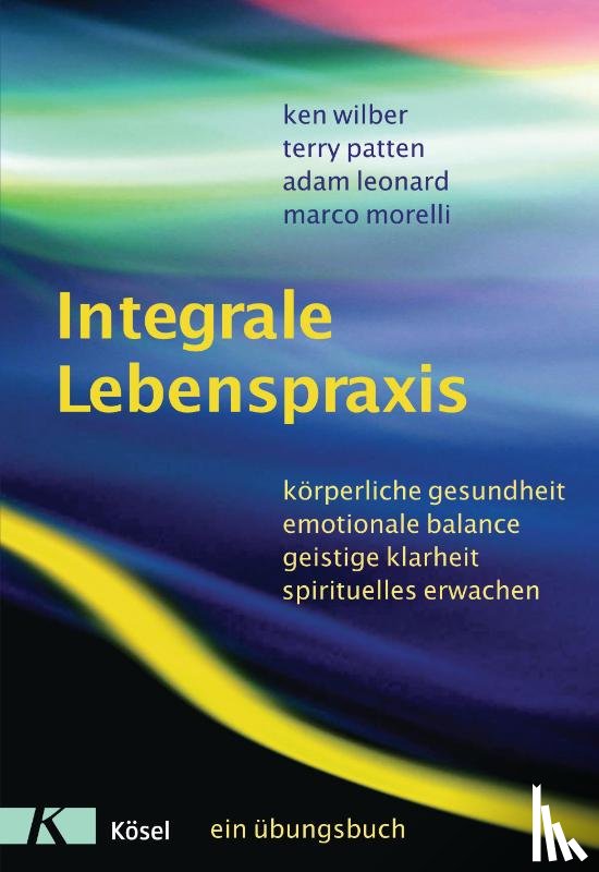 Wilber, Ken, Patten, Terry, Leonard, Adam, Morelli, Marco - Integrale Lebenspraxis