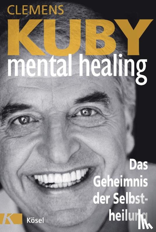 Kuby, Clemens - Mental Healing - Das Geheimnis der Selbstheilung