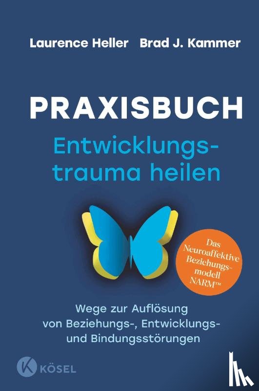 Heller, Laurence, Kammer, Brad J. - Praxisbuch Entwicklungstrauma heilen