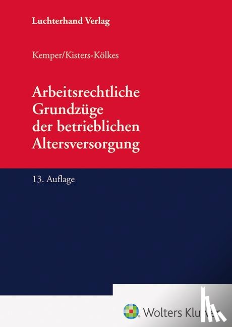 Kemper, Kurt, Kisters-Kölkes, Margret - Arbeitsrechtliche Grundzüge der betrieblichen Altersversorgung