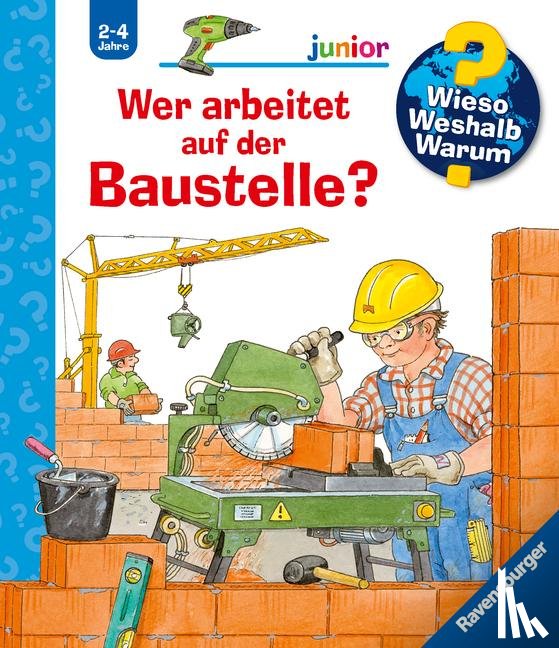 Erne, Andrea - Wieso? Weshalb? Warum? junior, Band 55: Wer arbeitet auf der Baustelle?