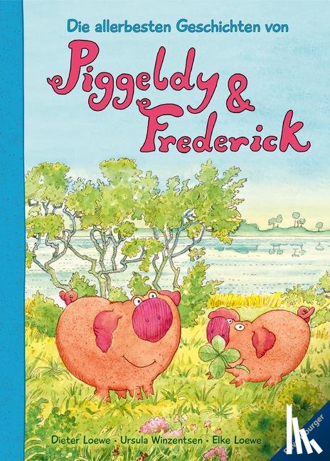 Loewe, Elke - Die allerbesten Geschichten von Piggeldy und Frederick