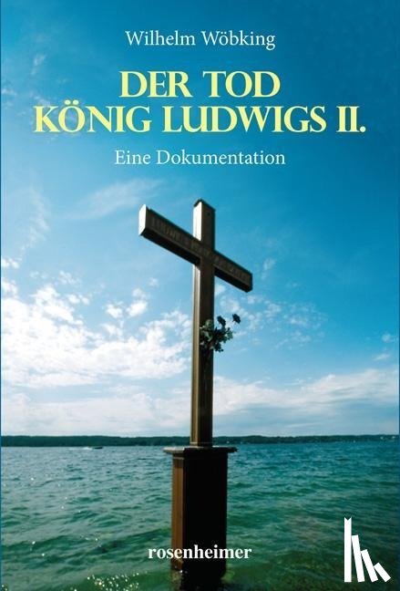Wöbking, Wilhelm - Der Tod König Ludwigs II.