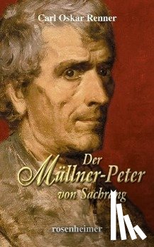 Renner, Carl Oskar - Der Müllner-Peter von Sachrang