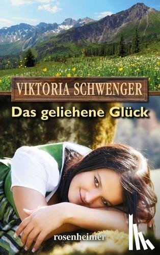 Schwenger, Viktoria - Das geliehene Glück