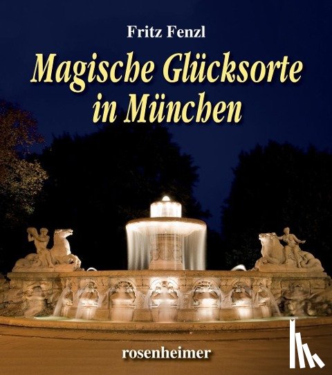 Fenzl, Fritz - Magische Glücksorte in München