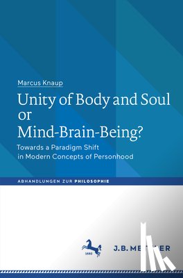 Marcus Knaup - Unity of Body and Soul or Mind-Brain-Being?