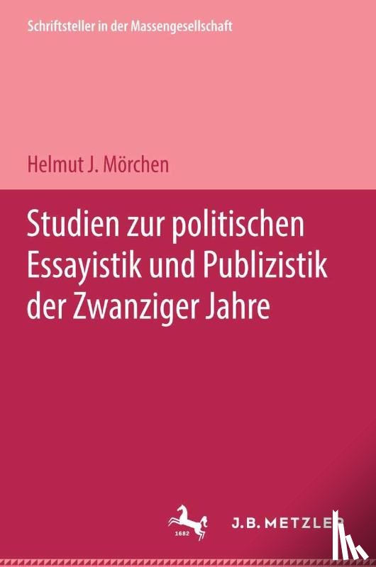 Mörchen, Helmut J. - Studien zur politischen Essayistik und Publizistik der zwanziger Jahre